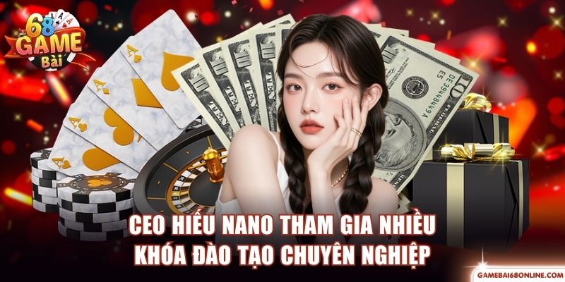 NaNo Hiếu - Vị Lãnh Đạo Tài Ba Của Thương Hiệu 68 Game Bài CEO Hiếu NaNo tham gia nhiều khóa đào tạo chuyên nghiệp