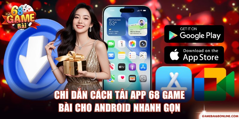 Chỉ dẫn cách tải app 68 Game Bài cho Android cực nhanh gọn