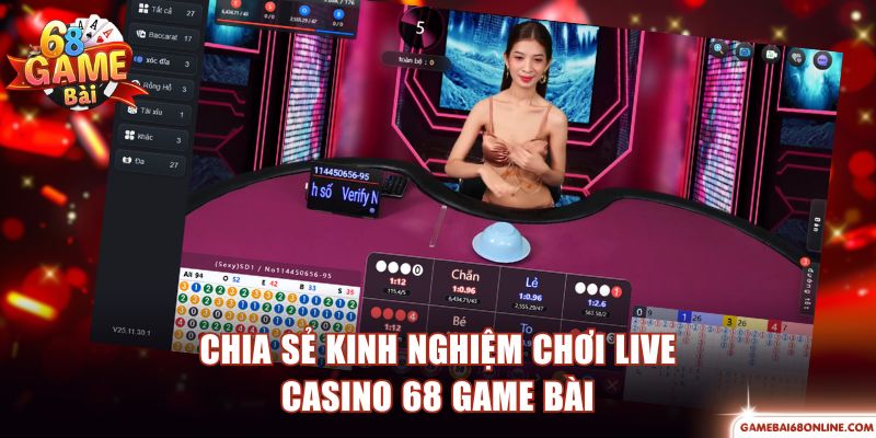 Live Casino 68 Game Bài - Top 1 Sòng Bài Hiện Đại Châu Á Chia sẻ kinh nghiệm chơi Live Casino 68 Game Bài