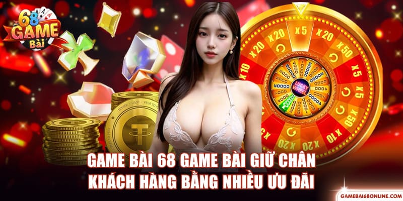 Game Bài 68 Game Bài - Điểm Hẹn Của Những Tín Đồ Đổi Thưởng Game bài 68 Game Bài giữ chân khách hàng bằng nhiều ưu đãi