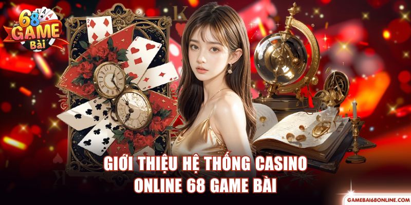 Live Casino 68 Game Bài - Top 1 Sòng Bài Hiện Đại Châu Á Giới thiệu hệ thống Casino Online 68 Game Bài