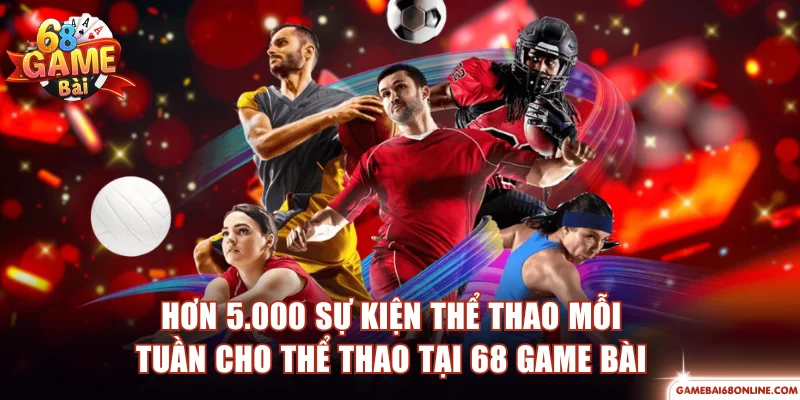 Thể Thao 68 Game Bài | Trải Nghiệm Cá Cược Chuẩn CMD Hơn 5.000 sự kiện thể thao mỗi tuần cho thể thao tại 68 Game Bài