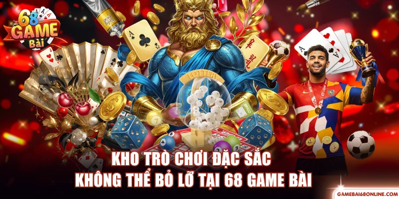 68 Game Bài - Cổng Game Đẳng Cấp Top Đầu Thị Trường Kho trò chơi đặc sắc không thể bỏ lỡ tại 68 game bài