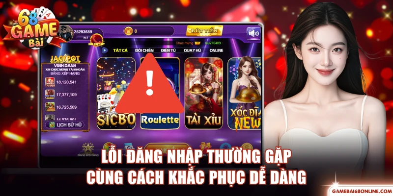 Đăng Nhập 68 Game Bài Dễ Dàng Và 3+ Cách Khắc Phục Lỗi Lỗi đăng nhập thường gặp cùng cách khắc phục dễ dàng