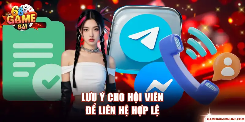 Liên Hệ 68 Game Bài - Dịch Vụ Chuyên Nghiệp, Hỗ Trợ Siêu Tốc Lưu ý cho hội viên để liên hệ hợp lệ