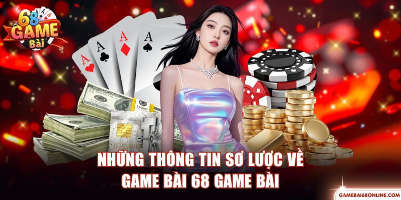Game Bài 68 Game Bài - Điểm Hẹn Của Những Tín Đồ Đổi Thưởng Những thông tin sơ lược về game bài 68 Game Bài