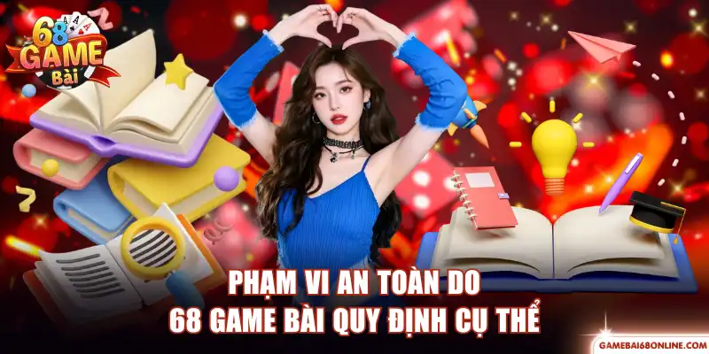 Miễn Trừ Trách Nhiệm 68 Game Bài - Minh Bạch Về Quyền Lợi Phạm vi an toàn do 68 Game Bài quy định cụ thể