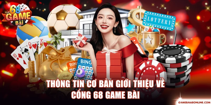 68 Game Bài - Cổng Game Đẳng Cấp Top Đầu Thị Trường Thông tin cơ bản giới thiệu về cổng 68 game bài