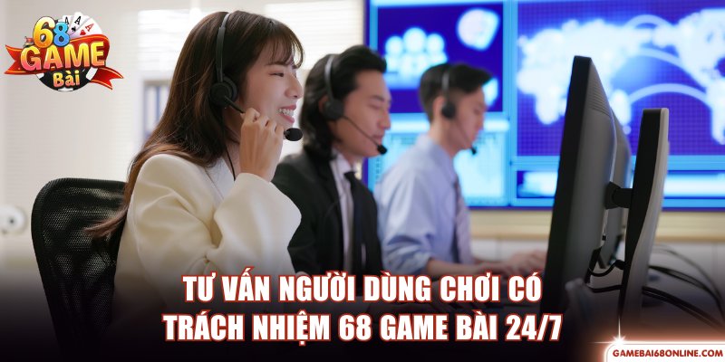 Chơi Có Trách Nhiệm 68 Game Bài Hỗ Trợ Kiểm Soát Rủi Ro Tư vấn người dùng chơi có trách nhiệm 68 game bài 24/7