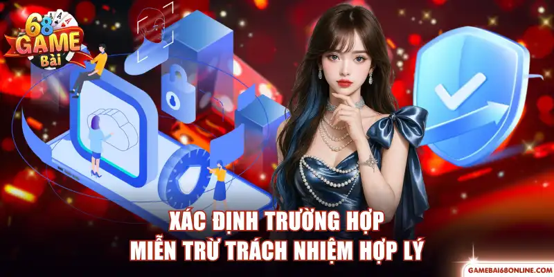 Miễn Trừ Trách Nhiệm 68 Game Bài - Minh Bạch Về Quyền Lợi Xác định trường hợp miễn trừ trách nhiệm hợp lệ