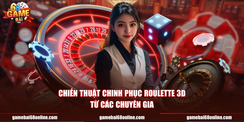 Chiến thuật chinh phục roulette 3D từ các chuyên gia