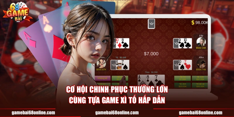 Cơ hội chinh phục thưởng lớn cùng tựa game xì tố hấp dẫn