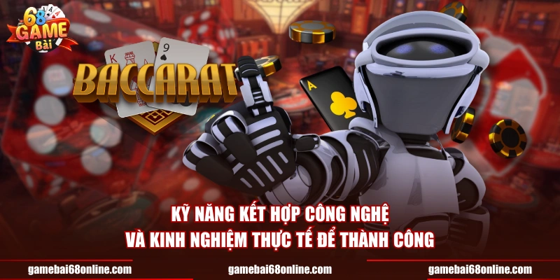 Kỹ năng kết hợp công nghệ và kinh nghiệm thực tế để thành công