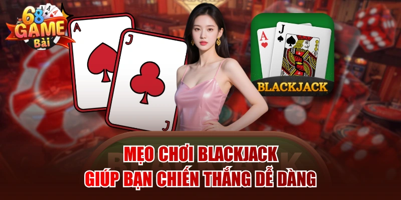 mẹo chơi Blackjack