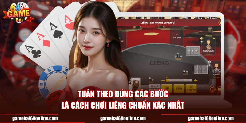 Tuân theo đúng các bước là cách chơi Liêng chuẩn xác nhất